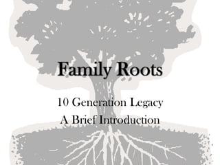Family Roots 10 Generation Legacy A Brief Introduction 