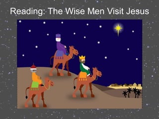 Reading: The Wise Men Visit Jesus
 