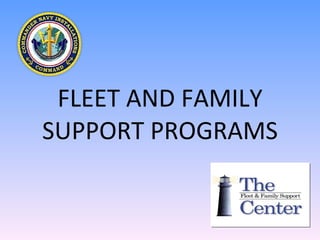 FLEET AND FAMILY SUPPORT PROGRAMS 