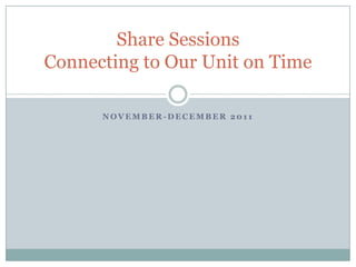Share Sessions
Connecting to Our Unit on Time

      NOVEMBER-DECEMBER 2011
 