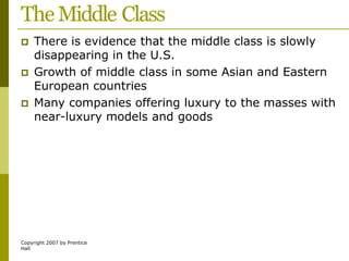 TheMiddle Class
Copyright 2007 by Prentice
Hall
 There is evidence that the middle class is slowly
disappearing in the U....