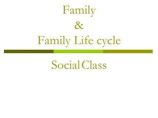 Family &Family Life cycle SocialClass 