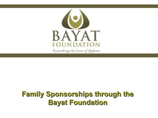 Family Sponsorships through theFamily Sponsorships through the
Bayat FoundationBayat Foundation
 