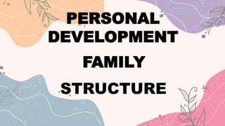 PERSONAL
DEVELOPMENT
FAMILY
STRUCTURE
 
