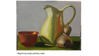 Beginning acrylic painting: adult
 