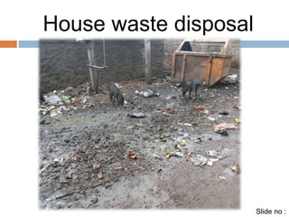 House waste disposal 
Slide no : 
 