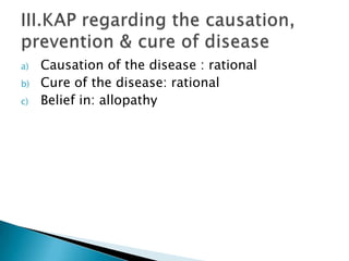 a) Causation of the disease : rational
b) Cure of the disease: rational
c) Belief in: allopathy
 