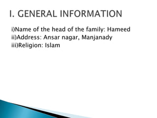 i)Name of the head of the family: Hameed
ii)Address: Ansar nagar, Manjanady
iii)Religion: Islam
 