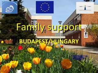 Family supporFamily support
BUDAPEST/HUNGARY
 