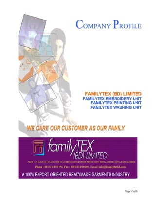 COMPANY PROFILE




  FAMILYTEX (BD) LIMITED
 FAMILYTEX EMBROIDERY UNIT
    FAMILYTEX PRINTING UNIT
    FAMILYTEX WASHING UNIT




                   Page 1 of 6
 