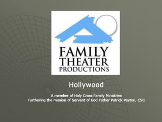 Hollywood A member of Holy Cross Family Ministries Furthering the mission of Servant of God Father Patrick Peyton, CSC 