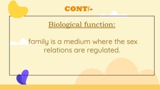 CONT/-
Biological function:
family is a medium where the sex
relations are regulated.
 