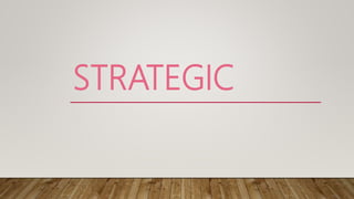 STRATEGIC
 