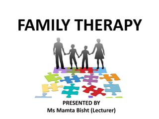 FAMILY THERAPY
PRESENTED BY
Ms Mamta Bisht (Lecturer)
 