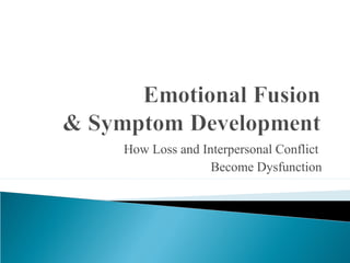 How Loss and Interpersonal Conflict
Become Dysfunction
 