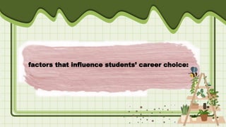 factors that influence students’ career choice:
 