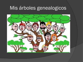 Mis árboles genealogicos
 