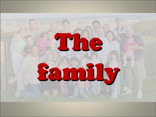 TheThe
familyfamily
 