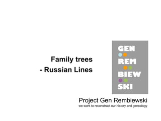 Project Gen Rembiewski we work to reconstruct our history and genealogy Family trees - Russian Lines 