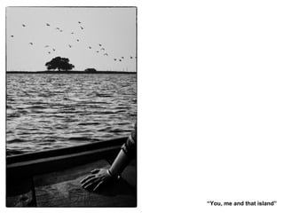 You, me and that island
 