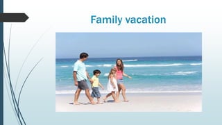Family vacation
 
