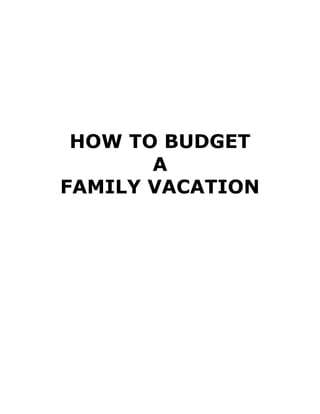 HOW TO BUDGET
A
FAMILY VACATION
 