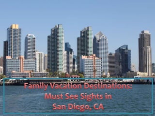 Family Vacation Destinations: Must See Sights in San Diego, CA 