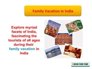 Explore myriad facets of India, fascinating the tourists of all ages during their  family vacation  in India Family Vacation in India 