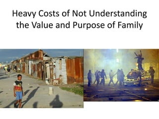 Heavy Costs of Not Understanding
the Value and Purpose of Family
 