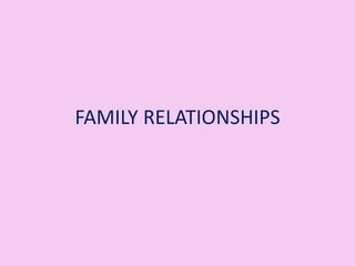 FAMILY RELATIONSHIPS
 