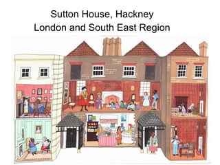Sutton House Sutton House, Hackney London and South East Region 