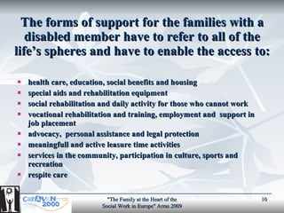 The forms of support for the families with a disabled member have to refer to all of the life’s spheres and have to enable...