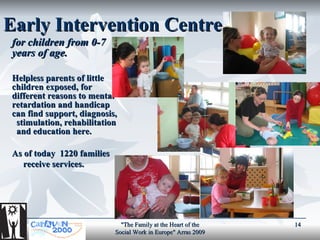Early Intervention Centr e   <ul><li>for children from 0-7 years of age.  </li></ul><ul><li>Helpless parents of little chi...
