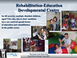 Rehabilitation-Education  Developmental  Centre   <ul><ul><li>for  6 8 severely, multiply disabled children,  </li></ul></...