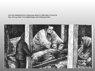 Last rites administered to a dying man aboard a coffin ship at Grosse Ile  Sligo Heritage  http://www.sligoheritage.com/archpomano.htm 