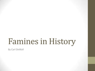 Famines in History
By Carl DeWall
 