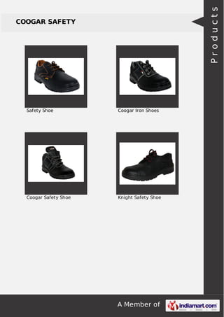 A Member of 
COOGAR SAFETY 
Safety Shoe Coogar Iron Shoes 
Coogar Safety Shoe Knight Safety Shoe 
P r o d u c t s 
 