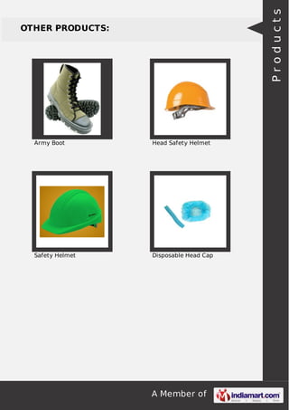 A Member of 
OTHER PRODUCTS: 
Army Boot Head Safety Helmet 
Safety Helmet Disposable Head Cap 
P r o d u c t s 
 