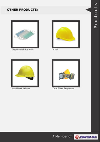 A Member of 
OTHER PRODUCTS: 
Disposable Face Mask V Hat 
Hard Peak Helmet Dual Filter Respirator 
P r o d u c t s 
 