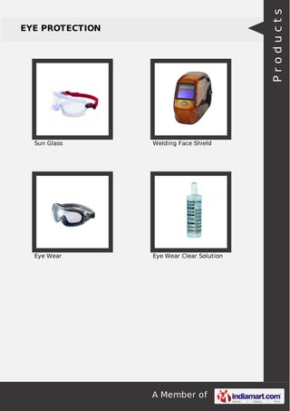 A Member of 
EYE PROTECTION 
Sun Glass Welding Face Shield 
Eye Wear Eye Wear Clear Solution 
P r o d u c t s 
 