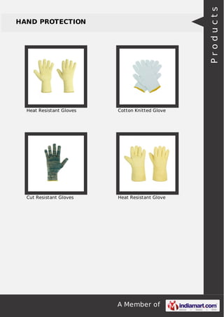 A Member of 
HAND PROTECTION 
Heat Resistant Gloves Cotton Knitted Glove 
Cut Resistant Gloves Heat Resistant Glove 
P r o d u c t s 
 