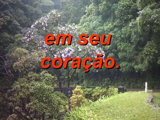 em seu  coração. 
