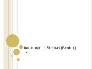 Instituições Sociais (Família) rmj 