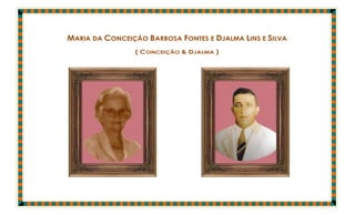 MARIA DA CONCEIÇÃO BARBOSA FONTES E DJALMA LINS E SILVA
                 ( CONCEIÇÃO & DJALMA )
 