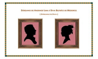DÁRDANO DE ANDRADE LIMA E DIVA BELTRÃO DE MEDEIROS
                ( DÁRDANO & DIVA )
 