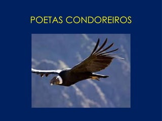 POETAS CONDOREIROS 
 