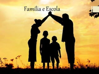 Família e Escola
 