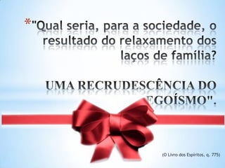 *
(O Livro dos Espíritos, q. 775)
 