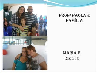 Profª Paola e família Maria e Rizete 
