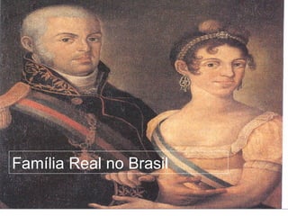 Fam ília Real no Brasil   